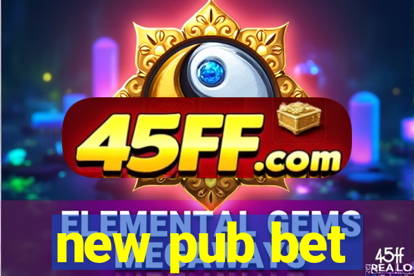 new pub bet